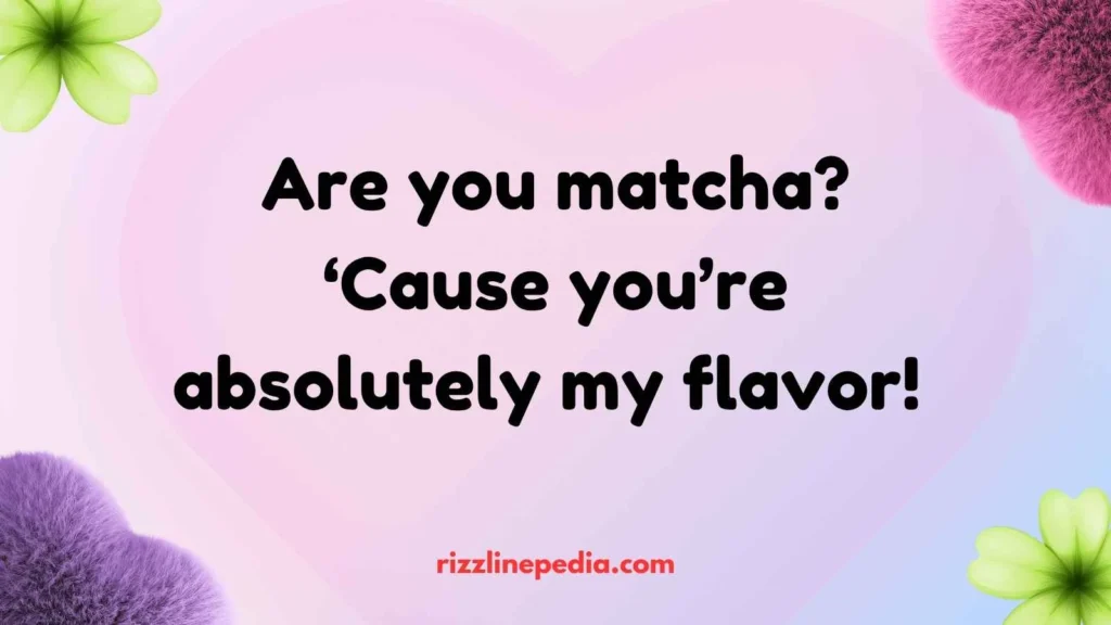Matcha Flavor Rizz Lines